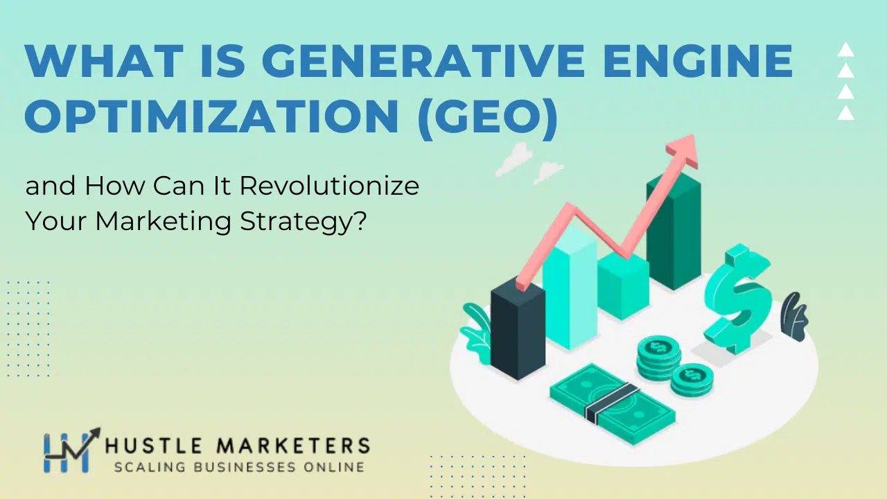 Your Complete Guide on What is Generative Engine Optimization (GEO) by Hustle Marketers - Digital Marketing Agency