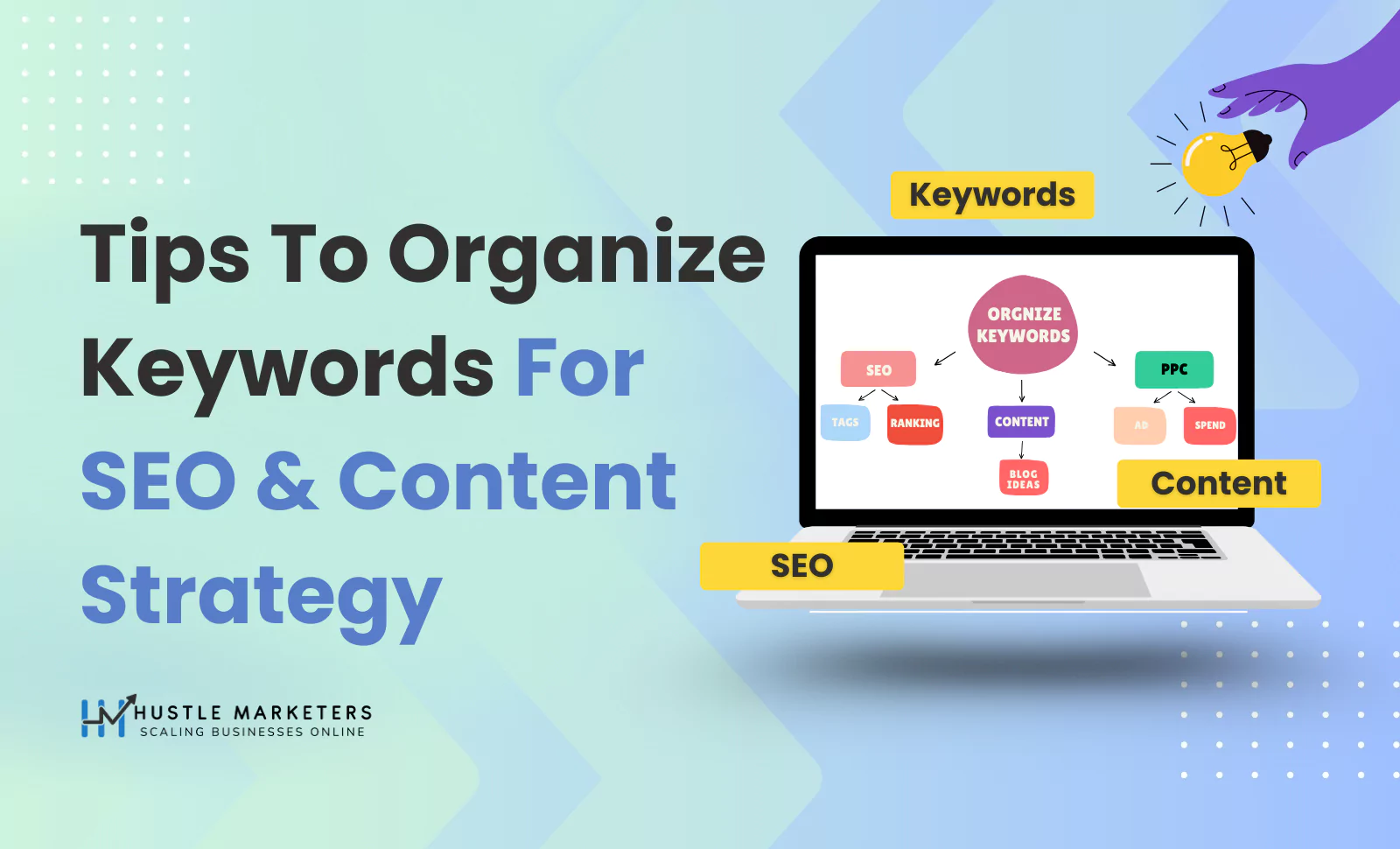 Visual guide showing tips to organize keywords for SEO and content strategy with a laptop screen displaying keyword clusters like SEO, PPC, tags, ranking, and blog ideas; created by Hustle Marketers.