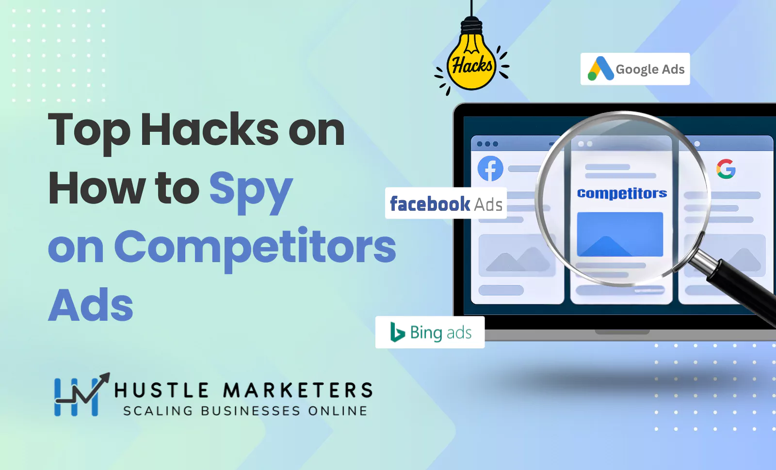 Top hacks to spy on competitors' Google Ads, Facebook Ads, and Bing Ads by Hustle Marketers