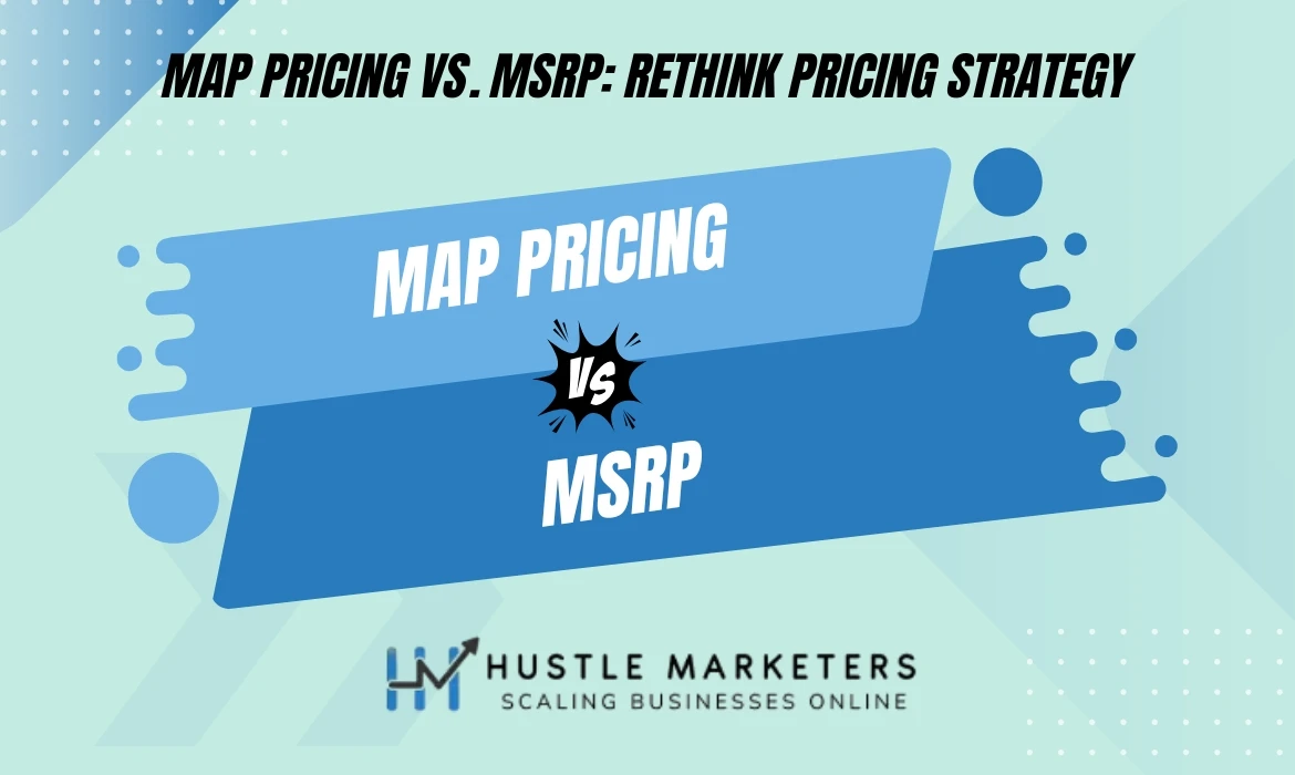 MAP pricing vs MSRP explained with differences in product pricing strategies by Hustle Marketers