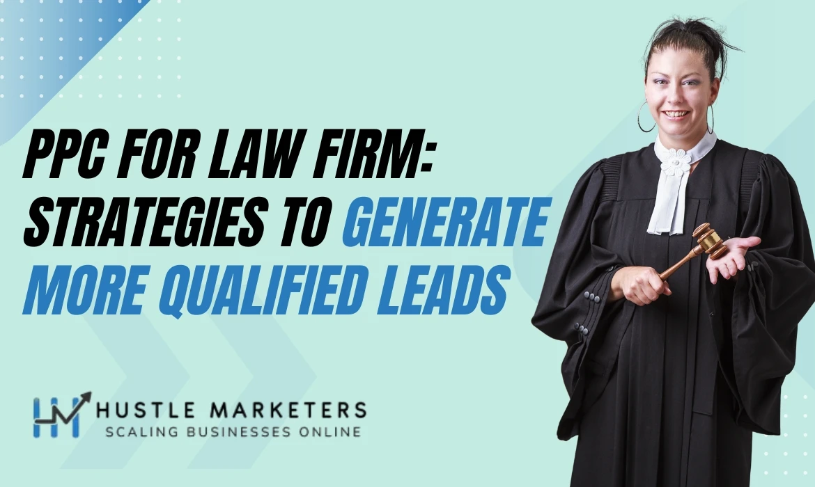 PPC for law firms to generate more qualified leads and increase client conversions