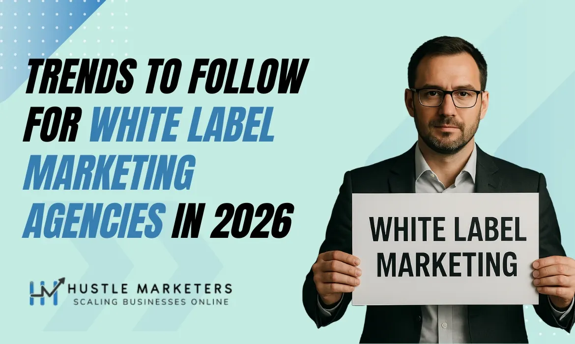 Trends to Follow for White Label Marketing Agencies to Boost Client Results and Improve Service Efficiency